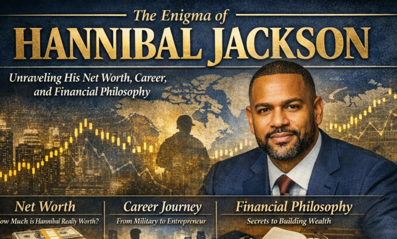 The Enigma of Hannibal Jackson: Unraveling His Net Worth, Career, and Financial Philosophy 11 Hannibal Jackson